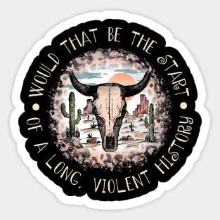 Would That Be The Start Of A Long, Violent History Love Music Bull Head Leopard Sticker